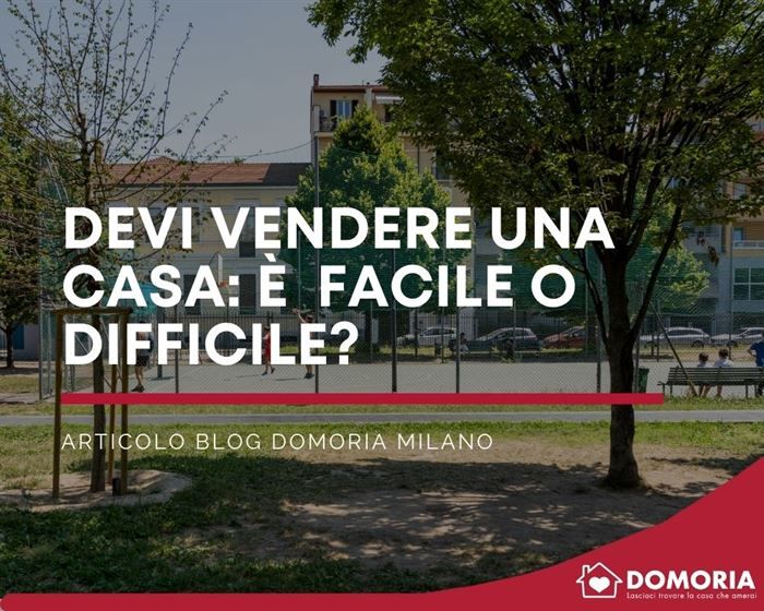 Devi vendere una casa? Secondo te è una cosa facile o difficile?