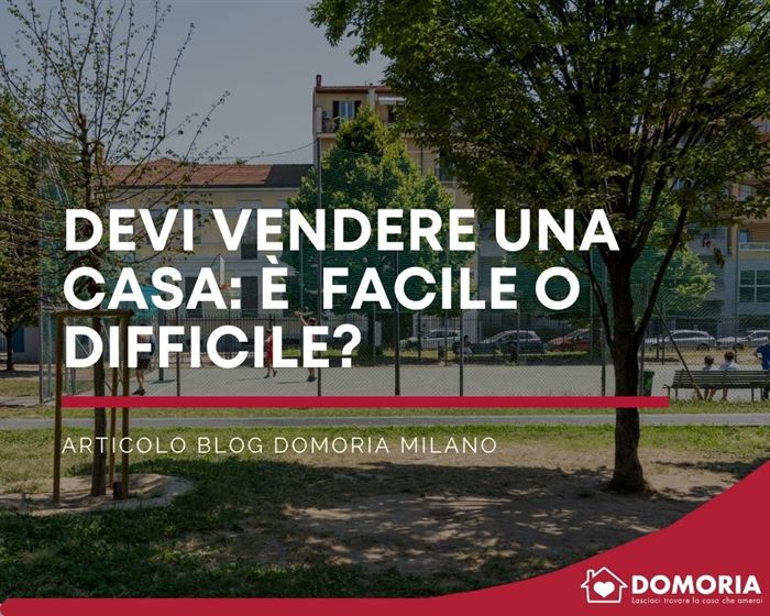 Devi vendere una casa? Secondo te è una cosa facile o difficile?